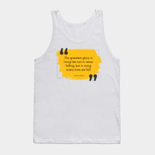 The Greatest Glory in Living Lies Not in Never Falling, But in Rising Every Time We Fall, a Positive Life Motivation quote Tank Top